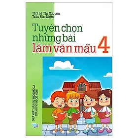 Sách Tuyển Chọn Những Bài Làm Văn Mẫu Lớp 4 (Tái Bản 2018)