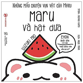 Những Mẩu Chuyện Vụn Vặt Của Maru - Maru Và Hạt Dưa (Ehon Maru) - Tái Bản 2020