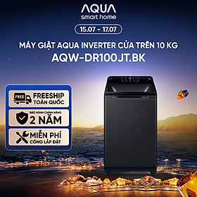 Máy giặt cửa trên Aqua Inverter 10 kg AQW-DR100JT.BK - Bảo hành 2 năm - Hỗ trợ lắp đặt - Hàng chính hãng
