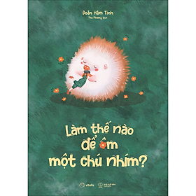 Làm thế nào để ôm một chú nhím?