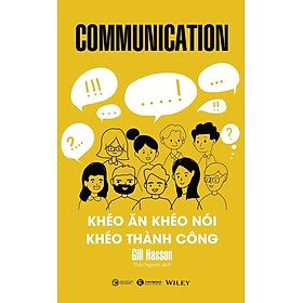 Communication - Khéo Ăn Khéo Nói Khéo Thành Công - Gill Hasson - Thảo Nguyên dịch - (bìa mềm)