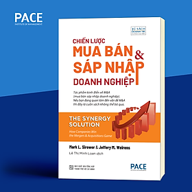 Chiến Lược Mua Bán Và Sáp Nhập Doanh Nghiệp (The Synergy Solution) - Mark L. Sirower & Jeffery M. Weirens - PACE Books