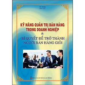 Nơi bán Kỹ Năng Quản Trị Bán Hàng Trong Doanh Nghiệp & Bí Quyết Để Trở Thành Người Bán Hàng Giỏi - Giá Từ -1đ