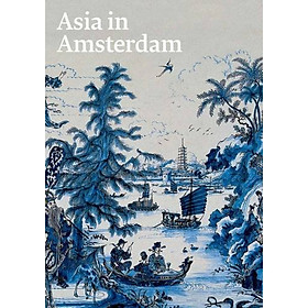 Asia In Amsterdam: The Culture Of Luxury In The Golden Age