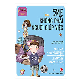 [Download Sách] I Will Be Better - Những Câu Chuyện Truyền Cảm Hứng: Mẹ Không Phải Người Giúp Việc