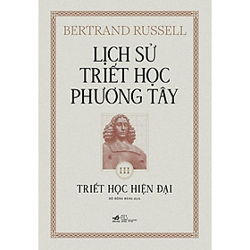 Sách Lịch sử triết học phương Tây - Cuốn 3: Triết học Hiện đại (Bertrand Russell) (Bìa cứng) - Nhã Nam - Bản Quyền