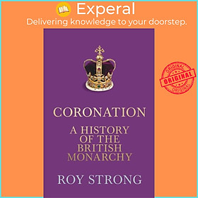 Sách - Coronation - A History of the British Monarchy by Roy Strong (UK edition, hardcover)