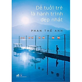 Sách Để Tuổi Trẻ Là Hành Trình Đẹp Nhất