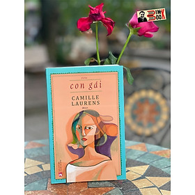 CON GÁI (bản dịch của chàng shipper nói tiếng Pháp Huỳnh Hữu Phước) - Camille Laurens – NXB Phụ Nữ