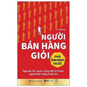 Sách - Người Bán Hàng Giỏi Phải "Bán Mình" Trước - Nguyên Tắc Quan Trọng Để Trở Thành Người Bán Hàng Xuất Sắc