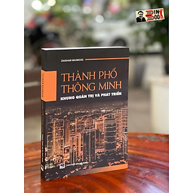 THÀNH PHỐ THÔNG MINH – KHUNG QUẢN TRỊ VÀ PHÁT TRIỂN - Zaigham Mahmood - Nguyễn Cường, Trương Hồng Sơn dịch –NXB Xây dựng