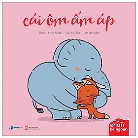 Ehon Bé Ngoan - Tớ Muốn Ăn Một Con Voi: Cái Ôm Ấm Áp