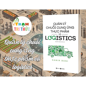 Quản lý chuỗi cung ứng thực phẩm và logistics - Samir Dani - Nhà xuất bản Công Thương