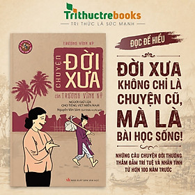 Sách Chuyện Đời Xưa Của Trương Vĩnh Ký – Người Giữ Lửa Cho Tiếng Việt Miền Nam