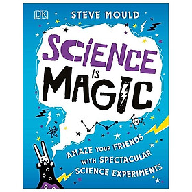 Science is Magic: Amaze your Friends with Spectacular Science Experiments (Hardback)