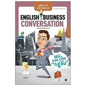 Sống Sót Nơi Công Sở - English Business Conversation - Nói Sao Cho Ngầu (*** Sách Bản Quyền ***)