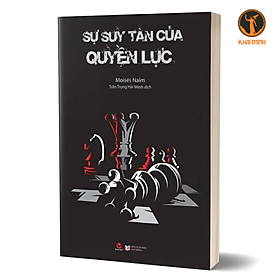 Hình ảnh sách SỰ SUY TÀN CỦA QUYỀN LỰC - Moisés Naim - Trần Trọng Hải Minh dịch (bìa mềm)