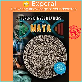 Sách - Forensic Investigations of the Ancient Maya by Louise Spilsbury (US edition, paperback)