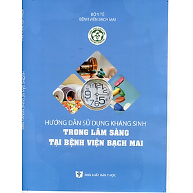 Sách - Hướng dẫn sử dụng Kháng sinh trong Lâm sàng tại Bệnh viện Bạch Mai