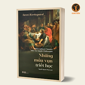 NHỮNG MẨU VỤN TRIẾT HỌC - Søren Kierkegaard - Nguyễn Nguyên Phước dịch - (bìa mềm)