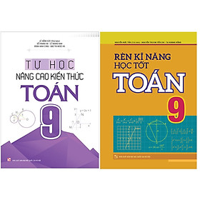 Hình ảnh Combo: Rèn Kĩ Năng Học Tốt Toán Lớp 9 + Tự Học Nâng Cao Kiến Thức Toán Lớp 9