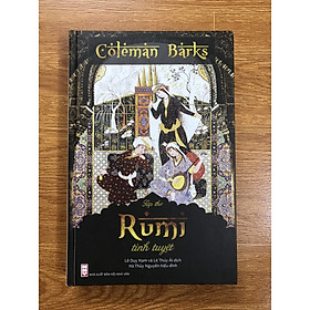 RUMI TINH TUYỆT - COLEMAN BARKS (TÁC PHẨM KINH ĐIỂN CỦA NHÀ HUYỀN MÔN SUFI VĨ ĐẠI NHẤT LỊCH SỬ)