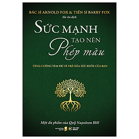 Hình ảnh sách Sức Mạnh Tạo Nên Phép Màu - Tăng Cường Tâm Trí Và Trẻ Hóa Sức Khỏe Của Bạn