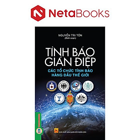Tình Báo Gián Điệp - Các Tổ Chức Tình Báo Hàng Đầu Thế Giới - Nguyễn Tri Tôn