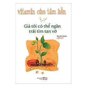 Vitamin Cho Tâm Hồn - Giá Tôi Có Thể Ngăn Một Trái Tim Tan Vỡ