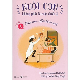 Hình ảnh Sách - Nuôi Con Không Phải Là Cuộc Chiến - Chào Con Em Bé Sơ Sinh ( Tặng Postcard bốn mùa )