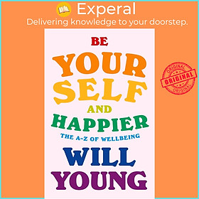 Sách - Be Yourself and Happier : The A-Z of Wellbeing by Will Young (UK edition, hardcover)