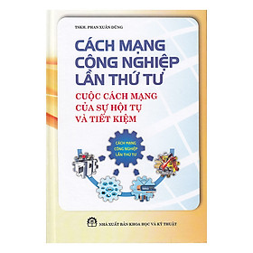 Nơi bán Cách Mạng Công Nghiệp Lần Thứ Tư - Cuộc Cách Mạng Của Sự Hội Tụ Và Tiết Kiệm - Giá Từ -1đ