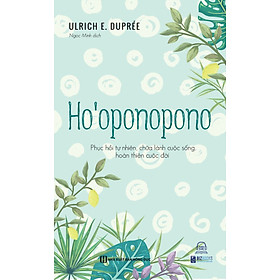 [Download Sách] Ho’Oopnopono: Phục Hồi Tự Nhiên, Chữa Lành Cuộc Sống, Hoàn Thiện Cuộc Đời - Bizbooks - Sách hay mỗi ngày 