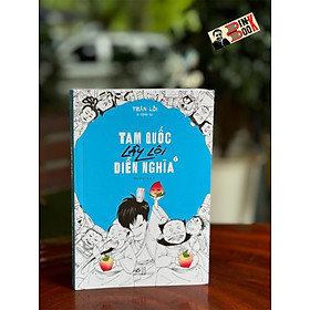 TAM QUỐC LẦY LỘI DIỄN NGHĨA - TẬP 1 – Trần Lỗi – Nhượng Lê dịch – Nhã Nam - NXB Hội Nhà Văn
