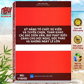 Hình ảnh Sách Kỹ Năng Tổ Chức Sự Kiện và Tuyển Chọn Tham Khảo Các Bài Diễn Văn, Bài Phát Biểu Dành Cho Hội Nghị, Hội Thảo và Những Ngày Lễ Lớn - V1895D