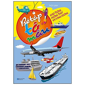 Bé Tập Tô Màu - Giao Thông Đường Thủy Và Hàng Không (Tái Bản 2023)