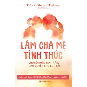 Làm cha mẹ tỉnh thức – Shefali Tsabary