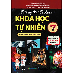 Tư Duy Giải Tự Luận – Khoa Học Tự Nhiên 7 (Theo Chương Trình GDPT Mới) _OP