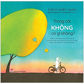 Trong Cái Không Có Gì Không? - Thiền sư Thích Nhất Hạnh