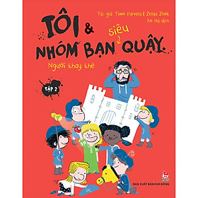 [Download Sách] Tôi Và Nhóm Bạn Siêu Quậy: Tập 2 - Người Thay Thế