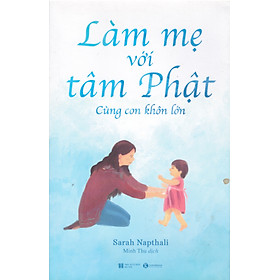 Làm mẹ với tâm Phật – Cùng con khôn lớn