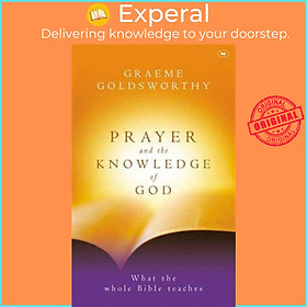 Sách - Prayer and the knowledge of God - What The Whole Bible Teaches by Graeme Goldsworthy (UK edition, paperback)