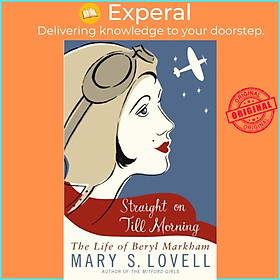 Sách - Straight On Till Morning - The Life Of Beryl Markham by Mary S. Lovell (UK edition, paperback)