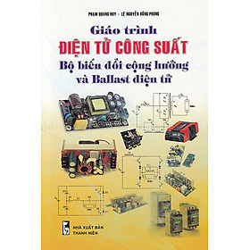 [Download Sách] GIÁO TRÌNH ĐIỆN TỬ CÔNG XUẤT BỘ BIẾN ĐỔI CỘNG HƯỞNG VÀ BALLAST ĐIỆN TỬ