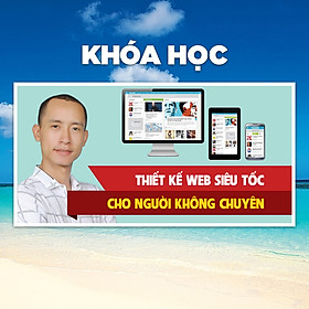 Khóa Học Làm Web Siêu Tốc Cho Người Không Chuyên