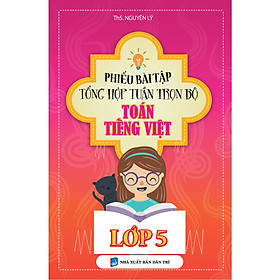 Phiếu Bài Tập Tổng Hợp Tuần Trọn Bộ Toán - Tiếng Việt Lớp 5 