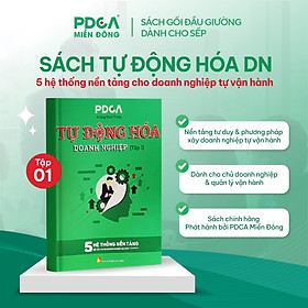 Sách Tự Động Hóa Doanh Nghiệp Tập 1 – 5 hệ thống nền tảng xây dựng doanh nghiệp bài bản – PDCA Miền Đông