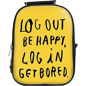 Balo Unisex In Hình Log Out Be Happy, Log In Get Bored - BLTE066