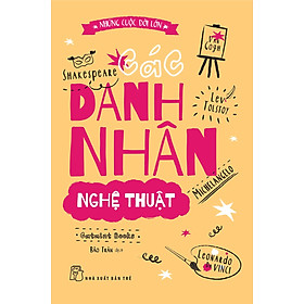NHỮNG CUỘC ĐỜI LỚN - CÁC DANH NHÂN NGHỆ THUẬT - Catmint Books - Trần Bảo Trân dịch - (bìa mềm)