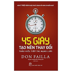 45 Giây Tạo Nên Thay Đổi: Thấu Hiểu Tiếp Thị Mạng Lưới (Tái Bản 2023)